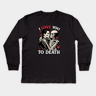 I love you to death Kids Long Sleeve T-Shirt